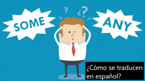 ANY and SOME in Spanish